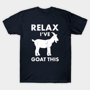 Relax I've Goat this! Farm Cool Animal Humor - Funny Goat shirt for Goat lovers T-Shirt